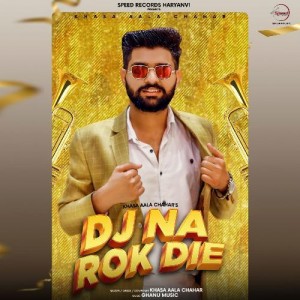 DJ Na Rok Die - Khasa Aala Chahar mp3 songs