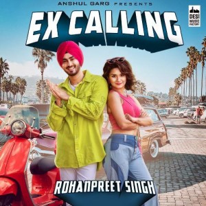 Ex Calling - Rohanpreet Singh mp3 songs