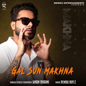 Gal Sun Makhna - Khan Bhaini mp3 songs