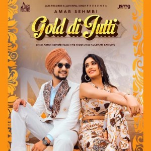 Gold Di Jutti - Amar Sehmbi mp3 songs