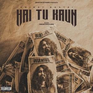 Hai Tu Kaun - Emiway Bantai mp3 songs