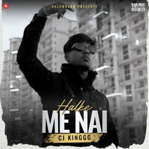 Halke Me Nai - CJ KINGGG mp3 songs