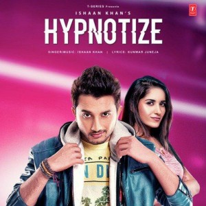 Hypnotize - Ishaan Khan mp3 songs