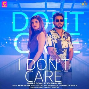 I Don’t Care - Shipra Goyal mp3 songs