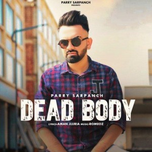 Dead Body - Parry Sarpanch mp3 songs