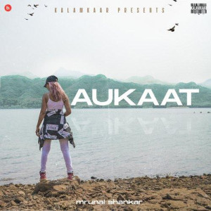 Aukaat - Mrunal Shankar mp3 songs