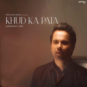 Khud Ka Pata - Shriram Iyer