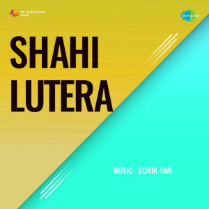 Shahi Lutera mp3 songs