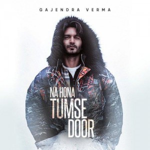 Na Hona Tumse Door - Gajendra Verma