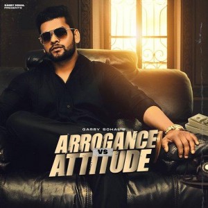 Arrogance vs. Attitude - Garry mp3 songs