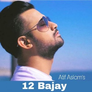 12 Bajay - Atif Aslam mp3 songs