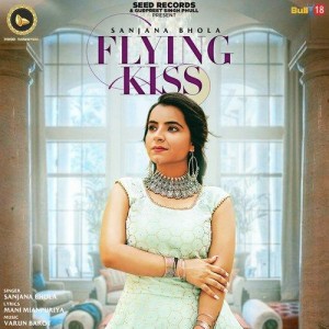 Flying Kiss - Sanjana Bhola mp3 songs