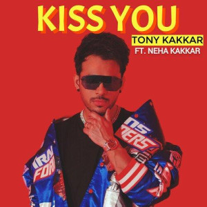 Kiss You - Tony Kakkar