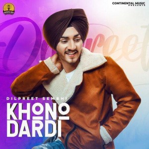 Khono Dardi - Dilpreet Sembhi mp3 songs