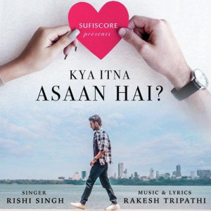 Kya Itna Aasan Hai - Rishi Sin mp3 songs