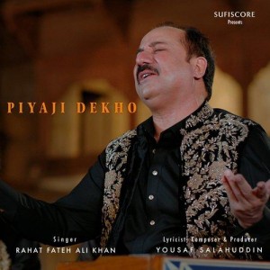 Piyaji Dekho - Rahat Fateh Ali