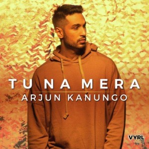 Tu Na Mera  - Arjun Kanungo