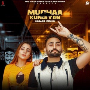 Muchaa Kundiyan - Hunar Sidhu mp3 songs