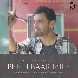 Pehli Baar Mile - Rochak Kohli mp3 songs