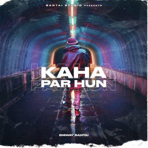 KAHA PAR HUN - Emiway Bantai mp3 songs