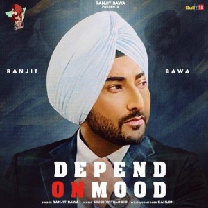 Depend On Mood - Ranjit Bawa