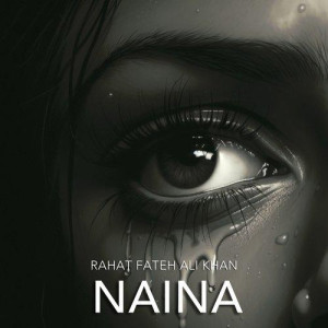 Naina - Rahat Fateh Ali Khan