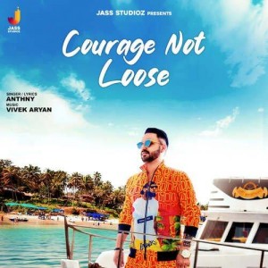 Courage Not Loose - Anthny mp3 songs