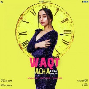 Waqt Acha Chal Raha Hai - Afsana Khan