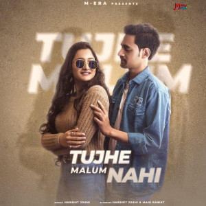 Tujhe Malum Nahi - Harshit Joshi