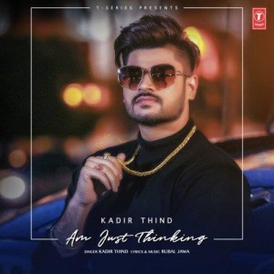 Am Just Thinking - Kadir Thind mp3 songs