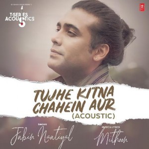 Tujhe Kitna Chahein Aur Acoustic - Jubin Nautiyal