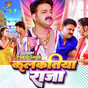 Kalkatiya Raja - Pawan Singh