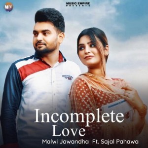 Incomplete Love - Malwi Jawand mp3 songs