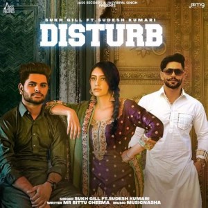 Disturb - Sukh Gill Ft.Sudesh