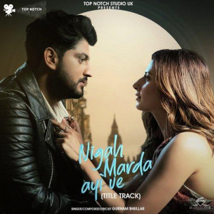 Nigah Marda Ayi Ve - Gurnam Bh mp3 songs