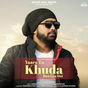 Yaara Tu Khuda Ban Gya Hai - Sachin Nagar