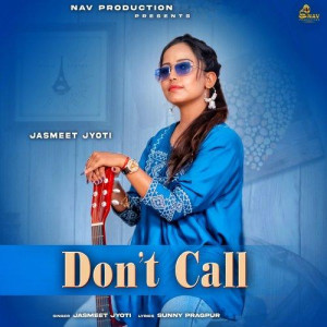 Dont Call - Jasmeet Jyoti mp3 songs