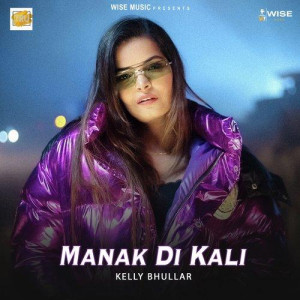 Manak Di Kali - Kelly Bhullar