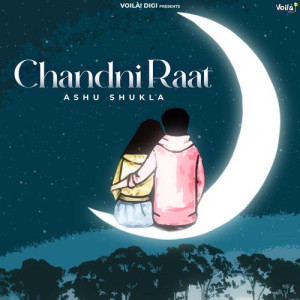 Chandni Raat - Ashu Shukla