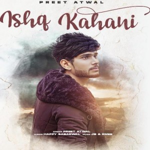 Ishq Kahani - PREET ATWAL