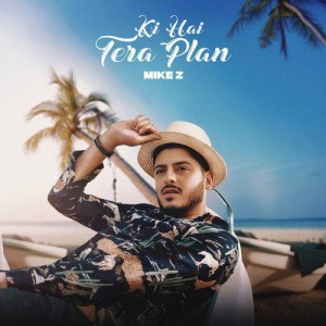 Ki Hai Tera Plan - Mike Z mp3 songs