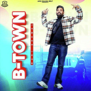 B-Town - Mani Grewal mp3 songs