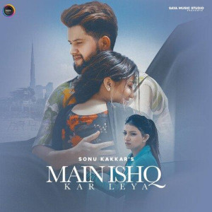 Main Ishq Kar Leya - Sonu Kakk