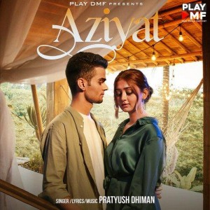 Aziyat - Pratyush Dhiman mp3 songs