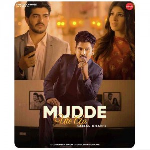 Mudde Ute Aa - Kamal Khan mp3 songs