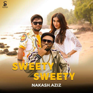 Sweety Sweety - Nakash Aziz