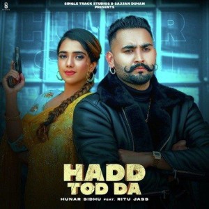 Hadd Tod Da - Hunar Sidhu mp3 songs