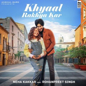 Khyaal Rakhya Kar - Neha Kakkar