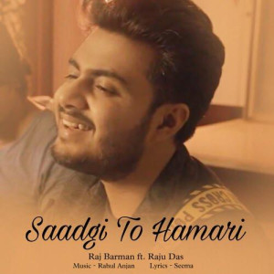 Saadgi To Hamari - Raj Barman