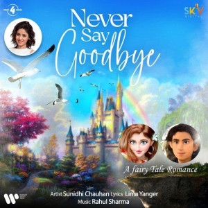 Never Say Goodbye - Sunidhi Ch